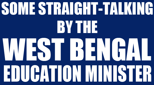 Some straight-talking by the West Bengal Education Minister